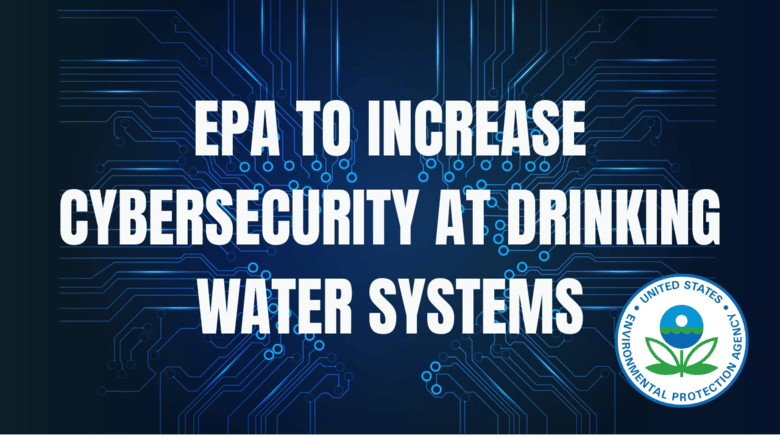 EPA Allocates $9.5M for Grants to Increase Cybersecurity at Drinking ...