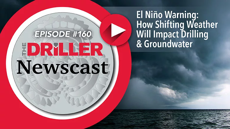 The Driller Newscast episode 160: El Niño's Impact on Groundwater and Infrastructure The Driller Newscast episode 160: El Niño's Impact on Groundwater and Infrastructure