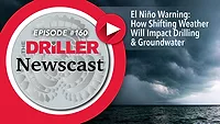 The Driller Newscast episode 160: El Niño's Impact on Groundwater and Infrastructure