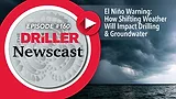 The Driller Newscast episode 160: El Niño's Impact on Groundwater and Infrastructure The Driller Newscast episode 160: El Niño's Impact on Groundwater and Infrastructure