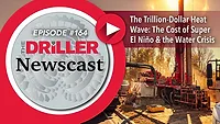 Driller Newscast Episode 164 The Trillion-Dollar Heat Wave: The Cost of Super El Niño & the Water Crisis