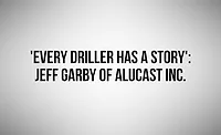 Every Driller has a Story: Jeff Garby of Alucast Inc.