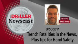 The Driller Newscast episode 11: Trench Fatalities in the News, Plus Tips for Hand Safety