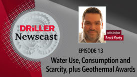 The Driller Newscast episode 13: Water Use, Consumption and Scarcity, plus Geothermal Awards