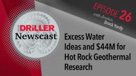 The Driller Newscast episode 26: Excess Water Ideas and $44M for Hot Rock Geothermal Research