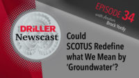 The Driller Newscast episode 34: Could SCOTUS Redefine what We Mean by ‘Groundwater’?