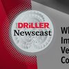 The Driller Newscast episode 37: What’s Important to Vets in Drilling, Construction?