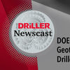The Driller Newscast episode 38: DOE, NSF Focus on Geothermal, plus Driller Diversification