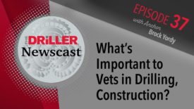 The Driller Newscast episode 37: What’s Important to Vets in Drilling, Construction?