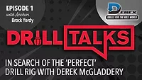 Drill Talks episode 1: In Search of the ‘Perfect’ Drill Rig with Derek McGladdery Drill Talks episode 1: In Search of the ‘Perfect’ Drill Rig with Derek McGladdery