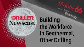 The Driller Newscast episode 66: Building the Workforce in Geothermal, Other Drilling