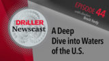The Driller Newscast episode 44: A Deep Dive into Waters of the U.S.