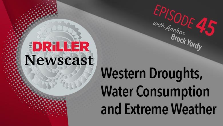The Driller Newscast episode 45: Western Droughts, Water Consumption and Extreme Weather