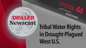 The Driller Newscast episode 46: Tribal Water Rights in Drought-Plagued Western U.S.