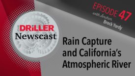 The Driller Newscast episode 47: Rain Capture and California’s Atmospheric River