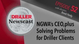 The Driller Newscast episode 52: NGWA’s CEO, plus Solving Problems for Driller Clients