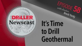 The Driller Newscast episode 58: It’s Time to Drill Geothermal