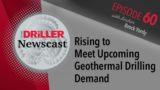 The Driller Newscast episode 60: Rising to Meet Upcoming Geothermal Drilling Demand