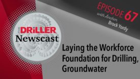 The Driller Newscast episode 67: Laying the Workforce Foundation for Drilling, Groundwater