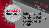 The Driller Newscast episode 75: Integrity and Safety in Drilling, Groundwater Fields