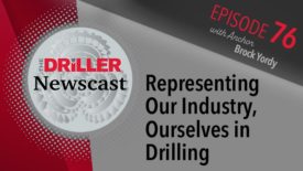 The Driller Newscast episode 76: Representing Our Industry, Ourselves in Drilling 