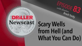 The Driller Newscast episode 83: Scary Wells from Hell (and What You Can Do)