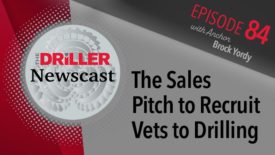 The Driller Newscast episode 84: The Sales Pitch to Recruit Vets to Drilling