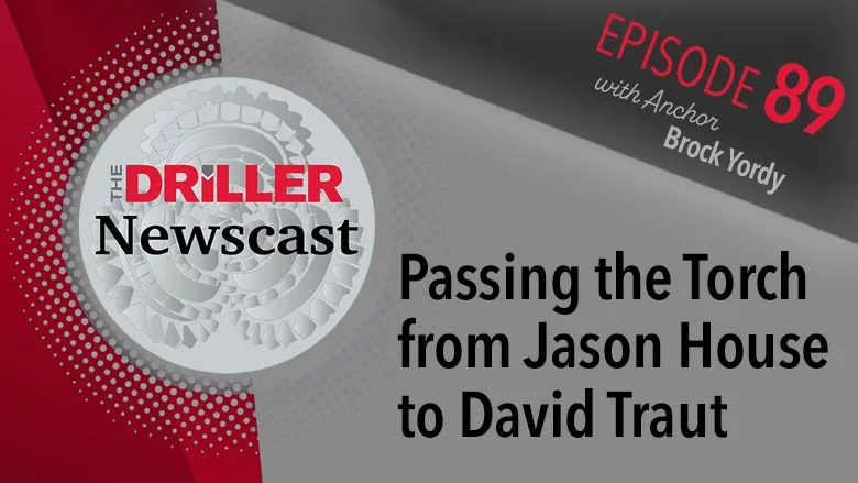 The Driller Newscast episode 89: NGWA Passing the Torch from Jason House to David Traut