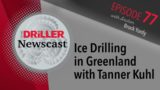 The Driller Newscast episode 77: Ice Drilling in Greenland with Tanner Kuhl 