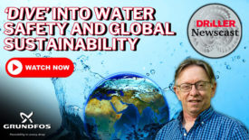 The Driller Newscast Episode 107: Insights on Water Safety & Global Sustainability