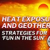 The Driller Newscast Episode 110: Heat Exposure and Geothermal - Strategies for ‘Fun in the sun’