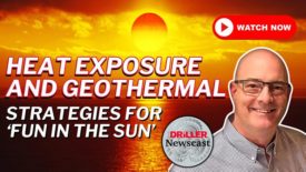 The Driller Newscast Episode 110: Heat Exposure and Geothermal - Strategies for ‘Fun in the sun’