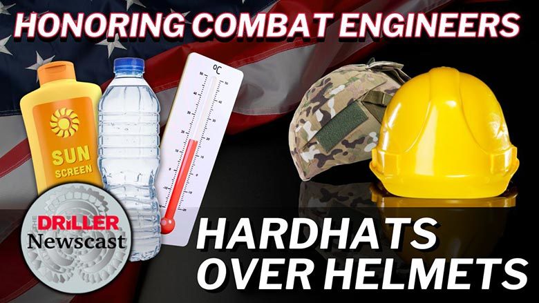 The Driller Newscast Episode 111 - Honoring Combat Engineers: Hardhats Over Helmets