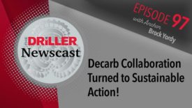 The Driller Newscast episode 97: Decarb Collaboration Turned to Sustainable Action!