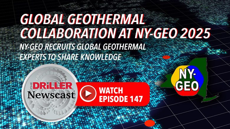 The Driller Newscast episode 147: Global Geothermal Collaboration at NY-GEO 2025
